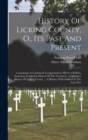 Image for History Of Licking County, O., Its Past And Present : Containing A Condensed, Comprehensive History Of Ohio, Including An Outline History Of The Northwest, A Complete History Of Licking County ... A H