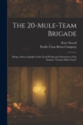 Image for The 20-mule-team Brigade : Being a Story in Jingles of the Good Works and Adventures of the Famous &quot;Twenty-Mule-Team&quot;