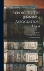 Image for Report To The Jennings Association, U.s.a