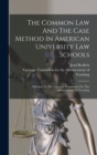 Image for The Common Law And The Case Method In American University Law Schools : A Report To The Carnegie Foundation For The Advancement Of Teaching