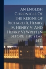 Image for An English Chronicle Of The Reigns Of Richard Ii, Henry Iv, Henry V, And Henry Vi Written Before The Year 1471
