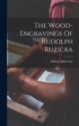 Image for The Wood-engravings Of Rudolph Ruzicka