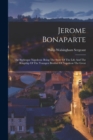 Image for Jerome Bonaparte : The Burlesque Napoleon: Being The Story Of The Life And The Kingship Of The Youngest Brother Of Napoleon The Great