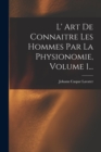 Image for L&#39; Art De Connaitre Les Hommes Par La Physionomie, Volume 1...