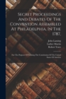 Image for Secret Proceedings And Debates Of The Convention Assembled At Philadelphia, In The 1787,