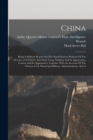 Image for China : Being A Military Report On The North-eastern Portions Of The Provinces Of Chih-li And Shan-tung, Nanking And Its Approaches, Canton And Its Approaches: Together With An Account Of The Chinese 