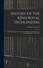 Image for History Of The 42nd Royal Highlanders : The Black Watch, Now The First Battalion The Black Watch (royal Highlanders) 1729-1893
