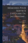 Image for Memoires Pour Servir A L&#39;histoire Du Jacobinisme...