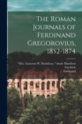 Image for The Roman Journals of Ferdinand Gregorovius, 1852-1874