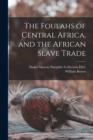 Image for The Foulahs of Central Africa, and the African Slave Trade