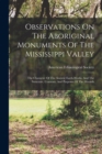 Image for Observations On The Aboriginal Monuments Of The Mississippi Valley