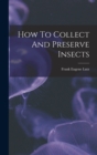 Image for How To Collect And Preserve Insects