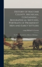 Image for History of Macomb County, Michigan, Containing ... Biographical Sketches, Portraits of Prominent Men and Early Settlers