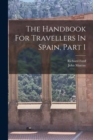 Image for The Handbook For Travellers In Spain, Part 1