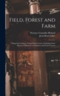 Image for Field, Forest and Farm; Things Interesting to Young Nature-lovers, Including Some Matters of Moment to Gardeners and Fruit-growers