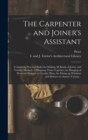 Image for The Carpenter and Joiner&#39;s Assistant : Containing Practical Rules for Making All Kinds of Joints, and Various Methods of Hingeing Them Together, for Hanging of Doors on Straight or Circular Plans, for