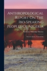 Image for Anthropological Report On The Ibo-speaking Peoples Of Nigeria : Proverb, Stories, Tones In Ibo