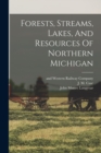 Image for Forests, Streams, Lakes, And Resources Of Northern Michigan