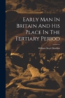 Image for Early Man In Britain And His Place In The Tertiary Period