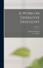 Image for A Work on Operative Dentistry; Volume 1