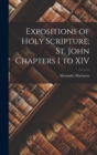 Image for Expositions of Holy Scripture, St. John Chapters I to XIV
