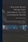 Image for ... Wagon Road From Fort Defiance To The Colorado River : Letter From The Secretary Of War, Transmitting The Report Of The Superintendant Of The Wagon Road From Fort Defiance To The Colorado River