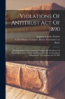 Image for Violations Of Antitrust Act Of 1890 : Hearings Before The Committee On Rules Of The House Of Representatives On House Resolution No. 139, To Investigate Violations Of The Antitrust Act Of 1890