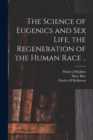 Image for The Science of Eugenics and Sex Life, the Regeneration of the Human Race ..