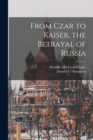 Image for From Czar to Kaiser, the Betrayal of Russia
