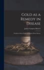 Image for Gold as a Remedy in Disease