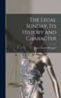 Image for The Legal Sunday, Its History and Character