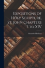 Image for Expositions of Holy Scripture, St. John Chapters I to XIV