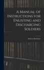 Image for A Manual of Instructions for Enlisting and Discharging Soldiers