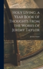 Image for Holy Living, a Year Book of Thoughts From the Works of Jeremy Taylor