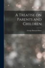 Image for A Treatise on Parents and Children