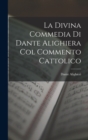 Image for La Divina Commedia Di Dante Alighiera Col Commento Cattolico