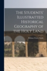 Image for The Students&#39; Illustratted Historical Geography of the Holy Land