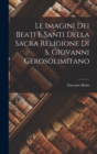 Image for Le Imagini Dei Beati e Santi Della Sacra Religione di s. Giovanni Gerosolimitano