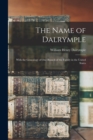 Image for The Name of Dalrymple : With the Genealogy of One Branch of the Family in the United States