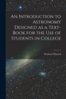 Image for An Introduction to Astronomy Designed as a Text-book for the Use of Students in College