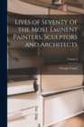 Image for Lives of Seventy of the Most Eminent Painters, Sculptors and Architects; Volume I