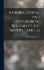 Image for A Genealogical and Biographical Record of the Savery Families