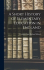 Image for A Short History of Elementary Education in England