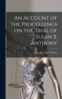 Image for An Account of the Proceedings on the Trial of Susan B. Anthony
