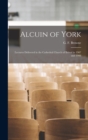 Image for Alcuin of York : Lectures Delivered in the Cathedral Church of Bristol in 1907 and 1908