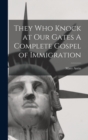 Image for They Who Knock at Our Gates A Complete Gospel of Immigration