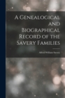Image for A Genealogical and Biographical Record of the Savery Families