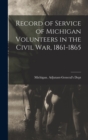 Image for Record of Service of Michigan Volunteers in the Civil War, 1861-1865