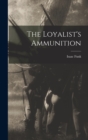 Image for The Loyalist&#39;s Ammunition