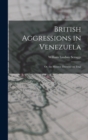 Image for British Aggressions in Venezuela : Or, the Monroe Doctrine on Trial